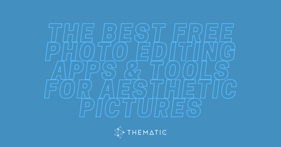 The Best Free Photo Editing Apps & Tools For Aesthetic Pictures