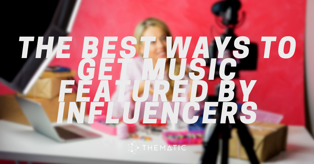 The Best Ways to Get Music Featured By Influencers