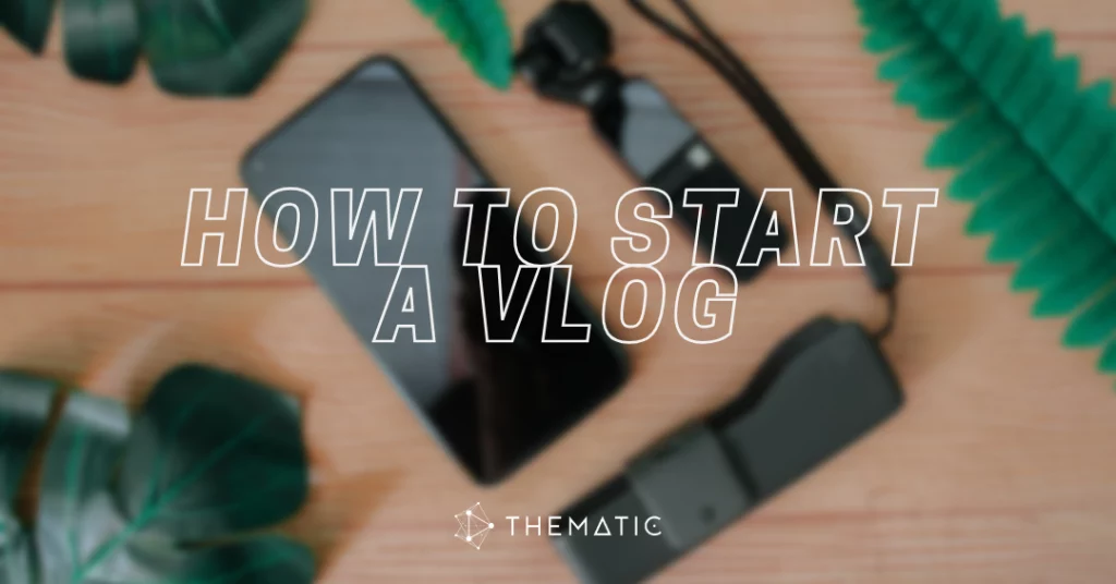 Vlogging 101: The Complete Beginner's Guide to Vlogs Vlogging 101: How to Start a Vlog for Beginners