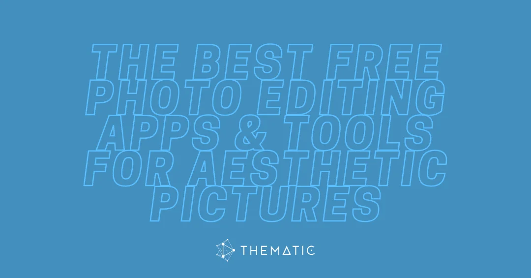 The Best Free Photo Editing Apps & Tools for Aesthetic Pictures